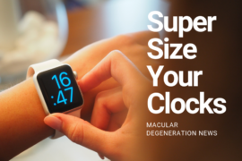 Super size your clocks. Macular Degeneration News